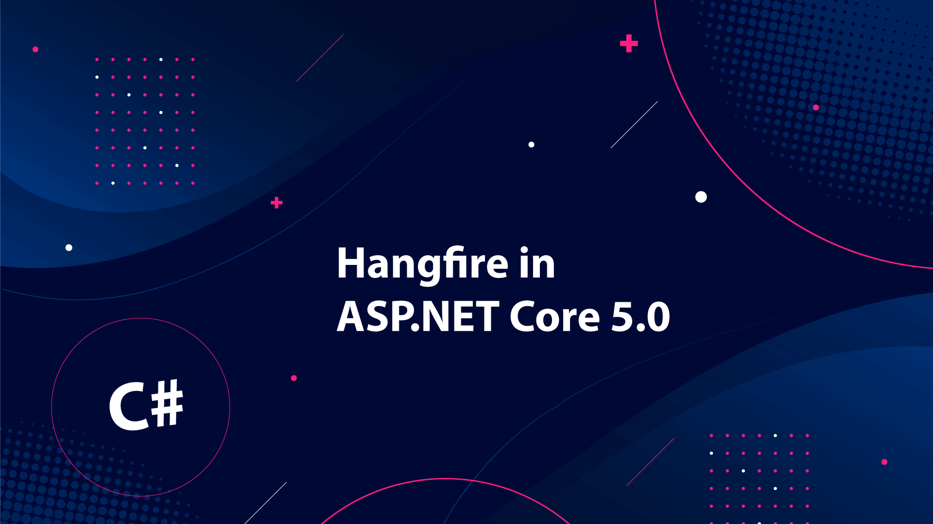How to use Hangfire with ASP.NET Core 5.0 - Making Background Jobs Easy