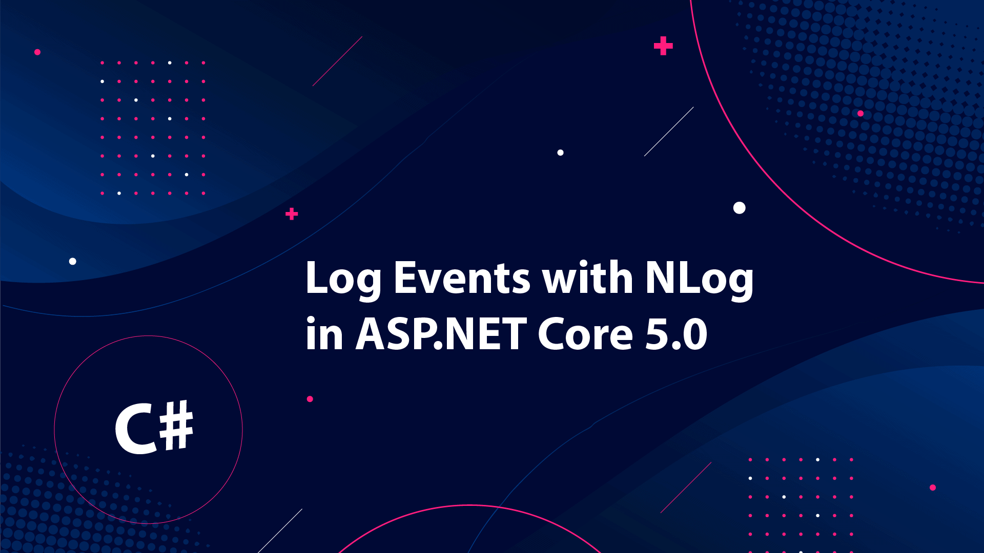 How to log events on ASP.NET Core Web API with NLog (.NET 5.0)